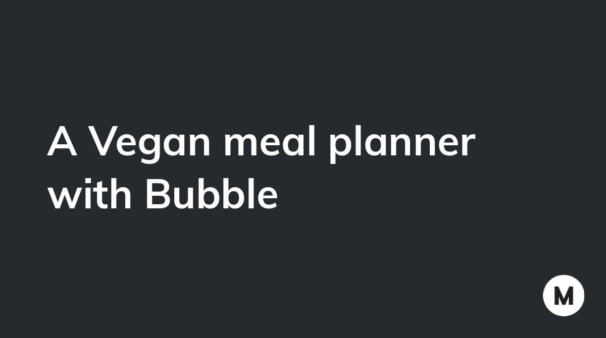 A Vegan meal planner with Bubble