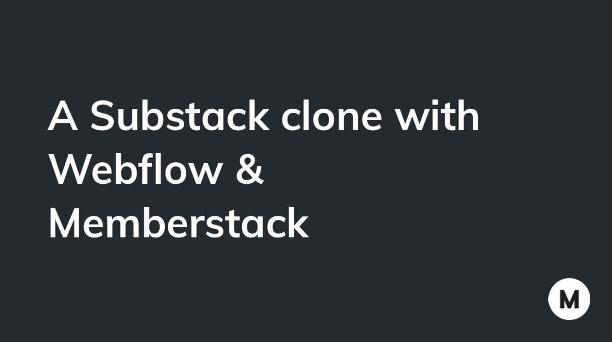 A Substack clone with Webflow & Memberstack