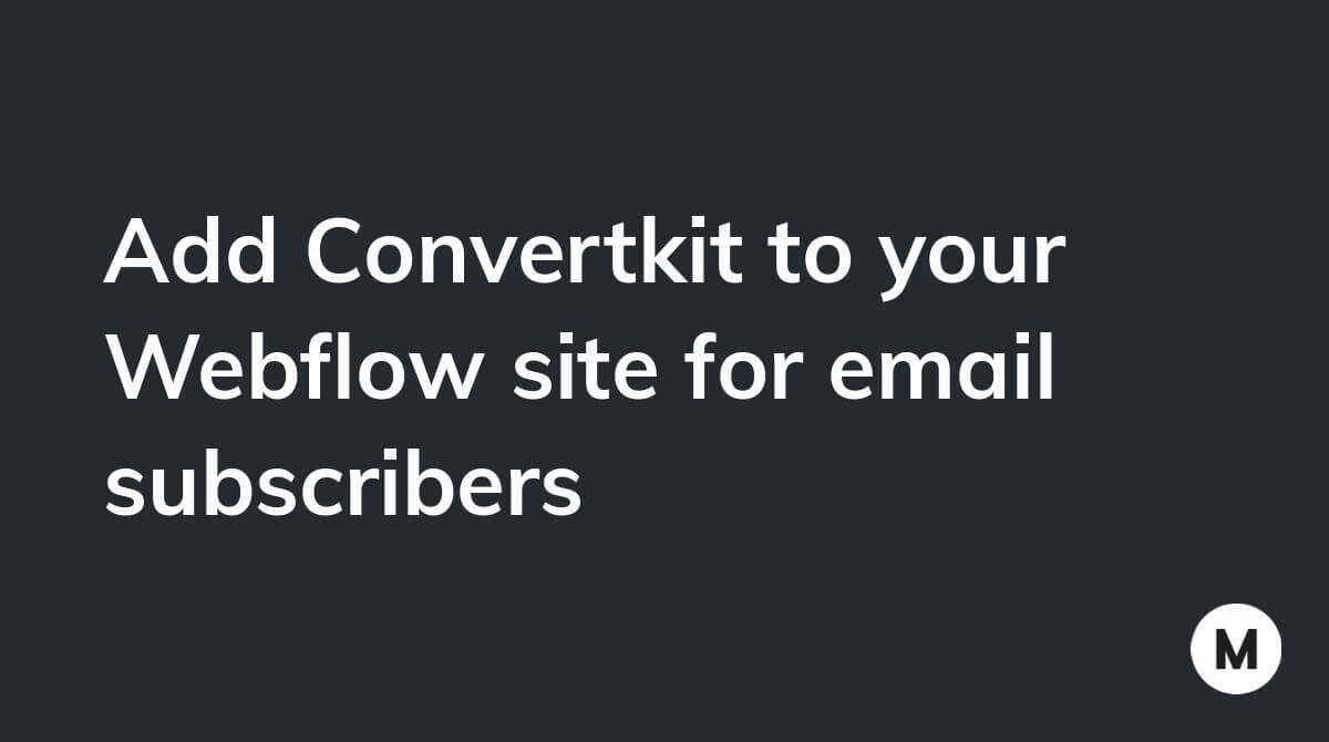 Add Convertkit to your Webflow site for email subscribers