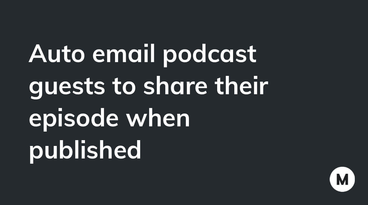 Auto email podcast guests to share their episode when published