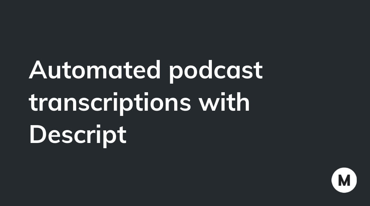 Automated podcast transcriptions with Descript