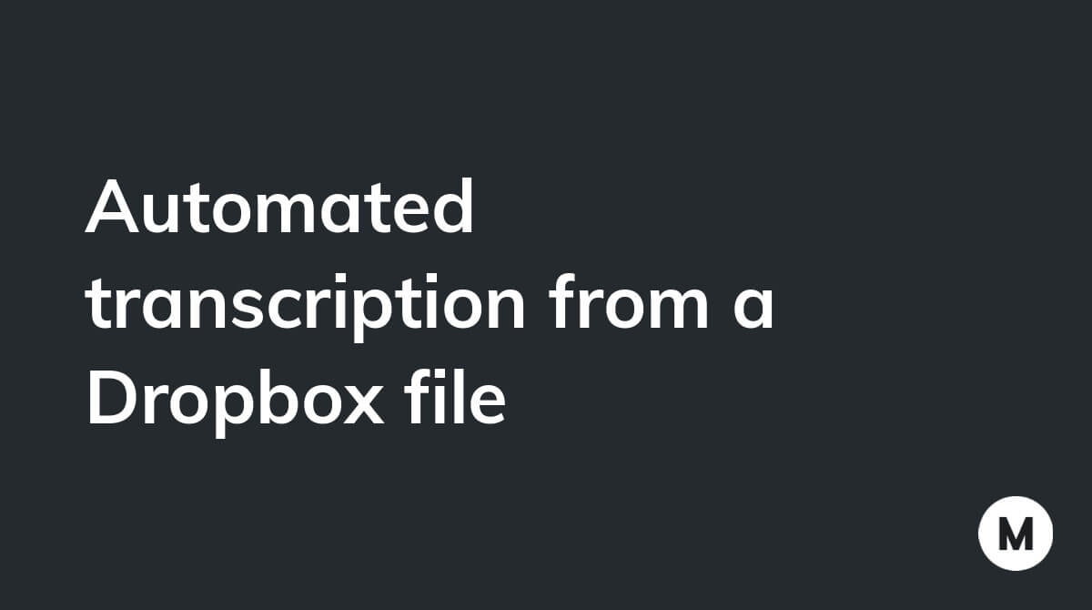 Automated transcription from a Dropbox file