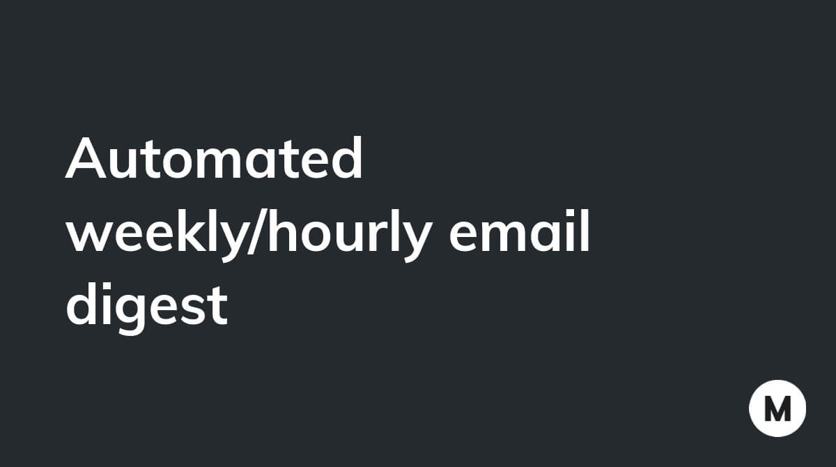 Automated weekly/hourly email digest