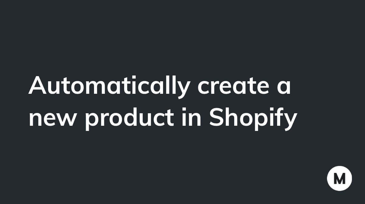 Automatically create a new product in Shopify