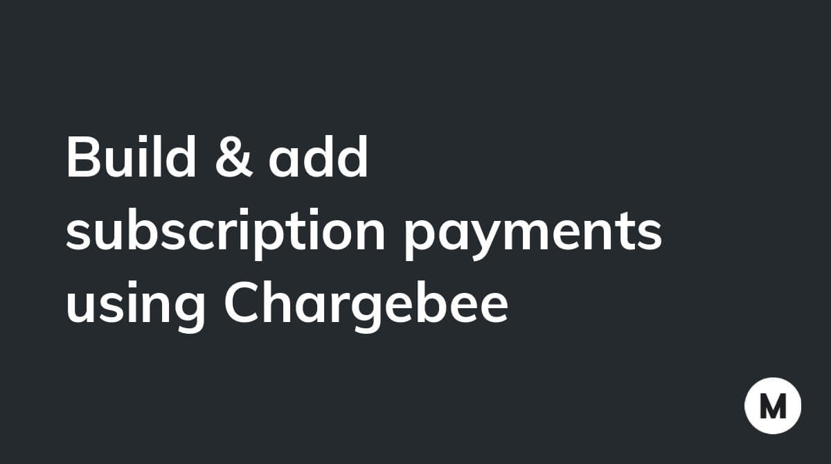 Build & add subscription payments using Chargebee