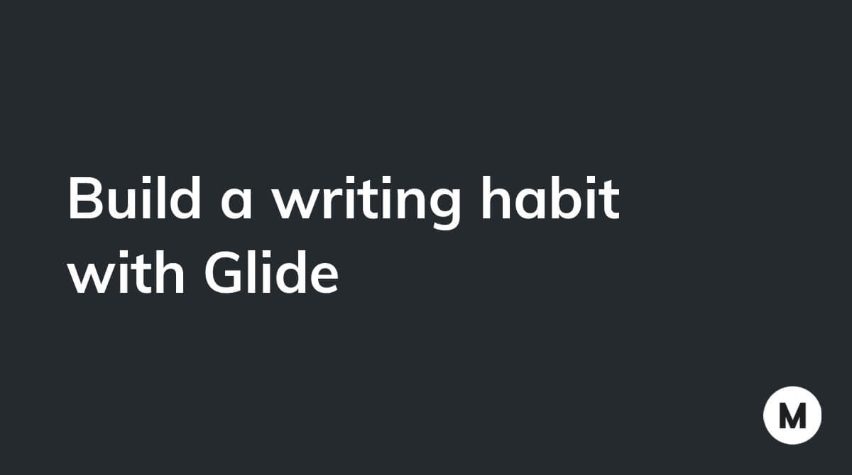 Build a writing habit with Glide