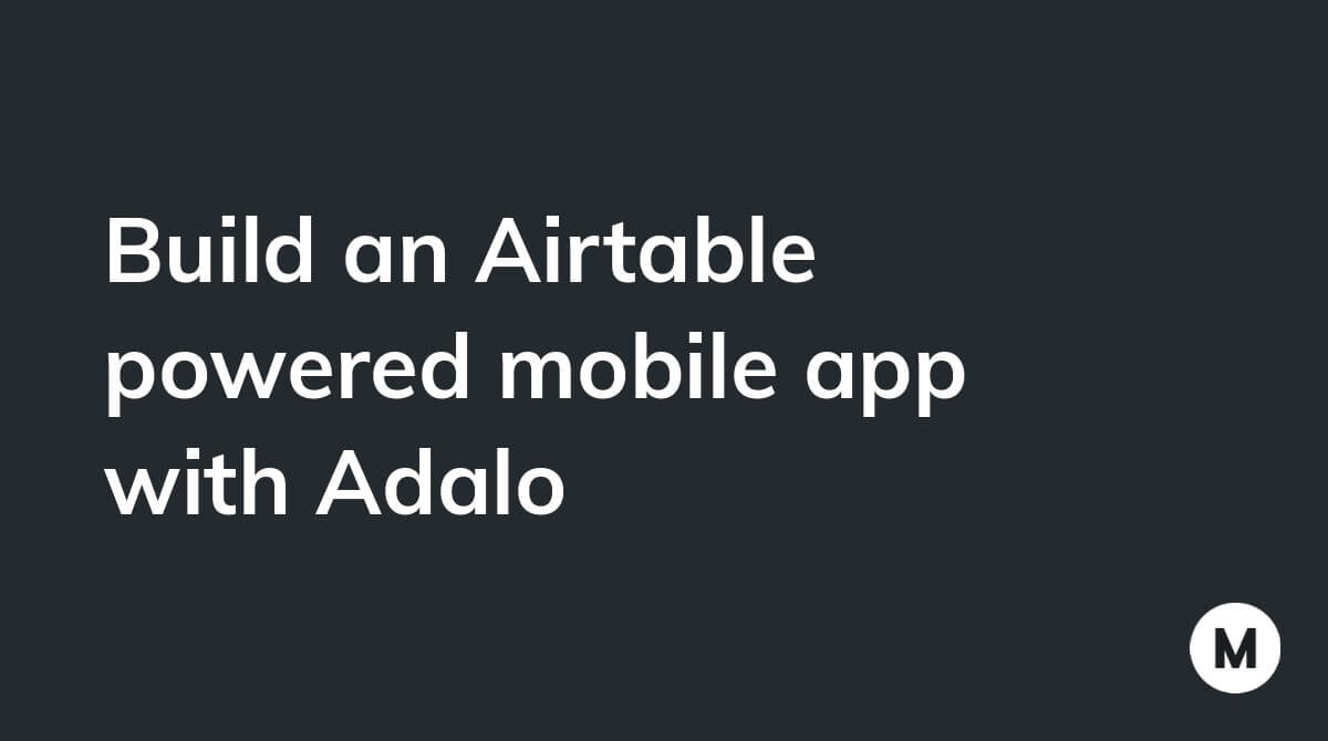 Build an Airtable powered mobile app with Adalo