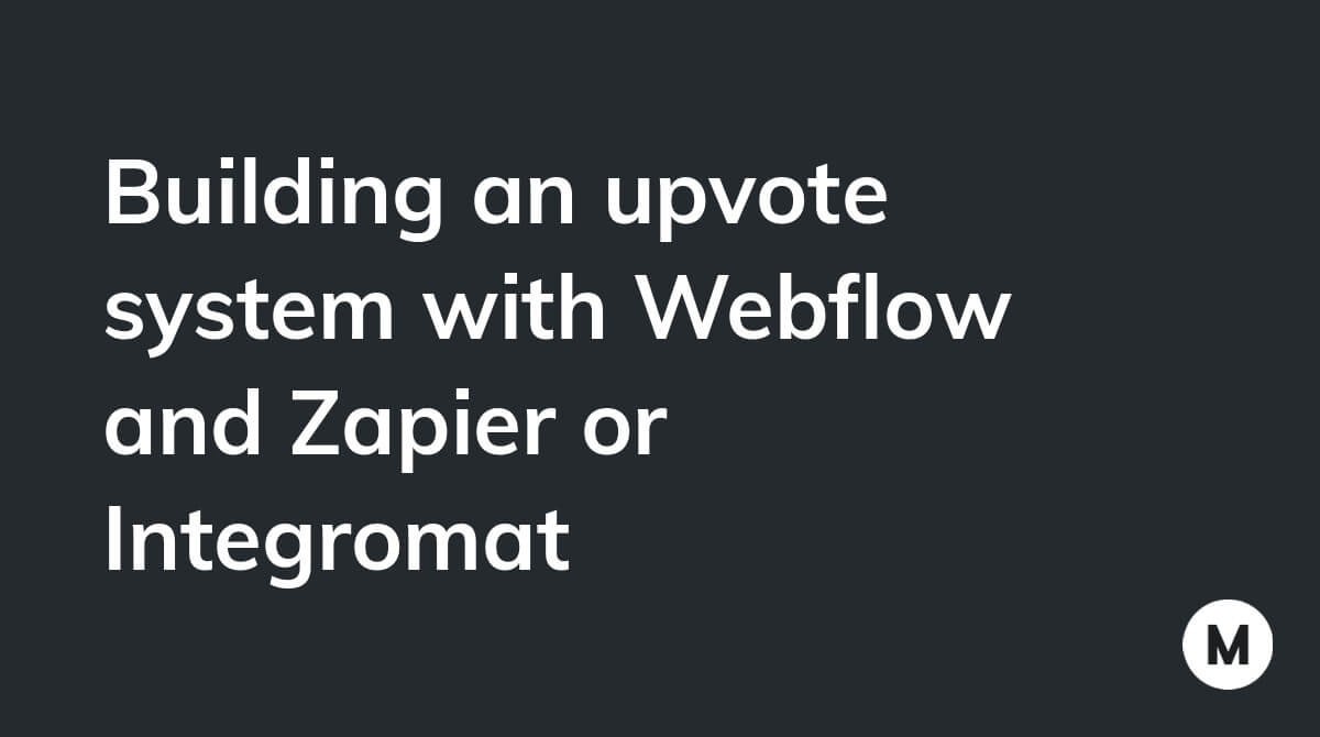 Building an upvote system with Webflow and Zapier or Integromat