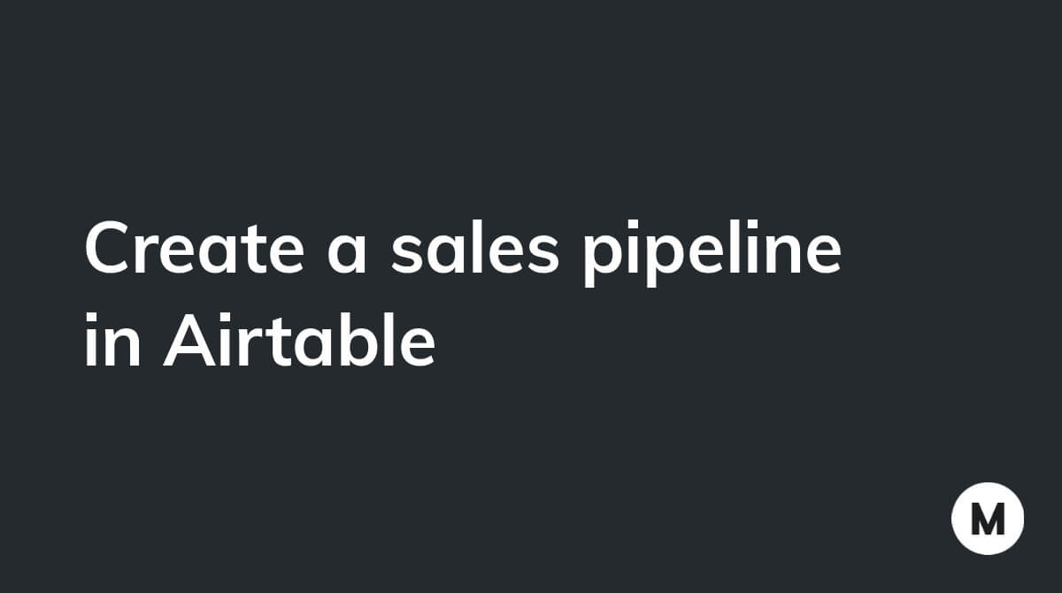 Create a sales pipeline in Airtable