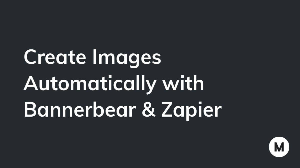 Create Images Automatically with Bannerbear & Zapier