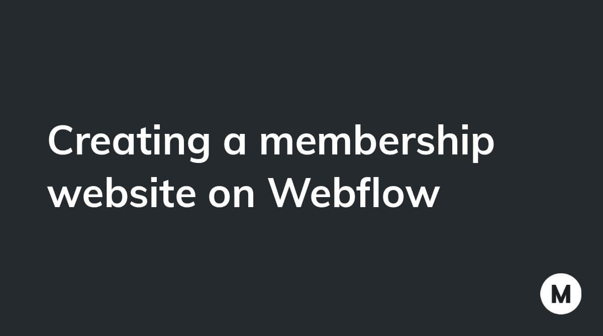 Creating a membership website on Webflow