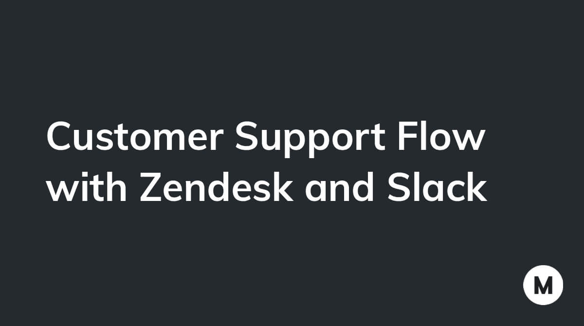 Customer Support Flow with Zendesk and Slack