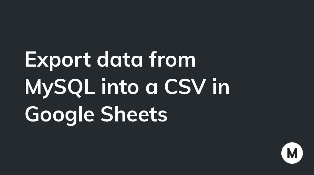 Export data from MySQL into a CSV in Google Sheets