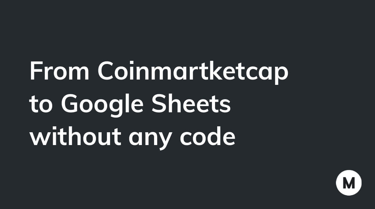 From Coinmartketcap to Google Sheets without any code