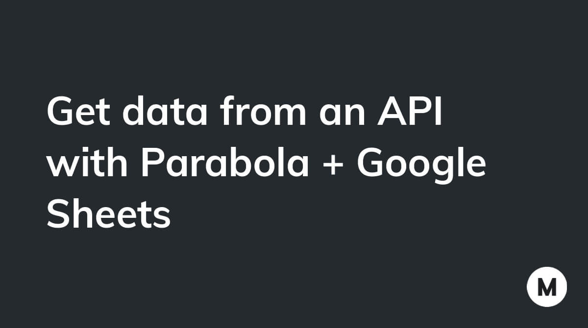 Get data from an API with Parabola + Google Sheets