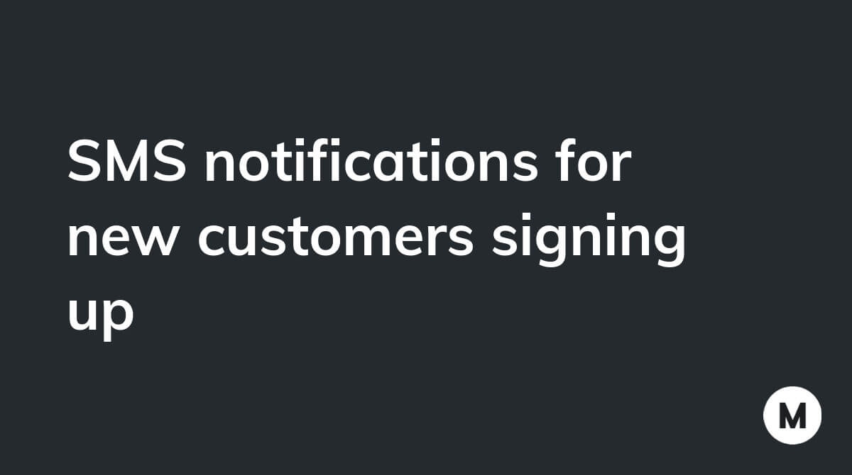 SMS notifications for new customers signing up