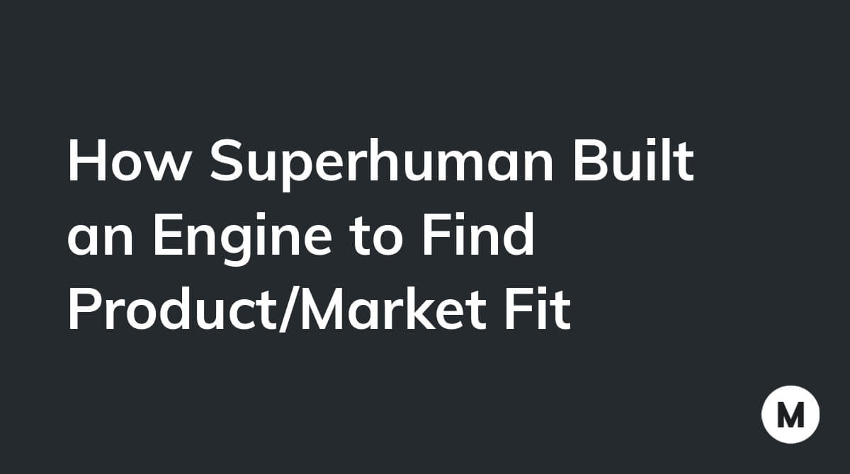 How Superhuman Built an Engine to Find Product/Market Fit