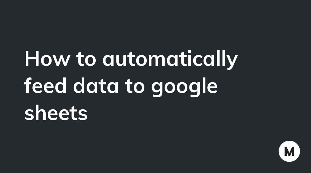 How to automatically feed data to google sheets