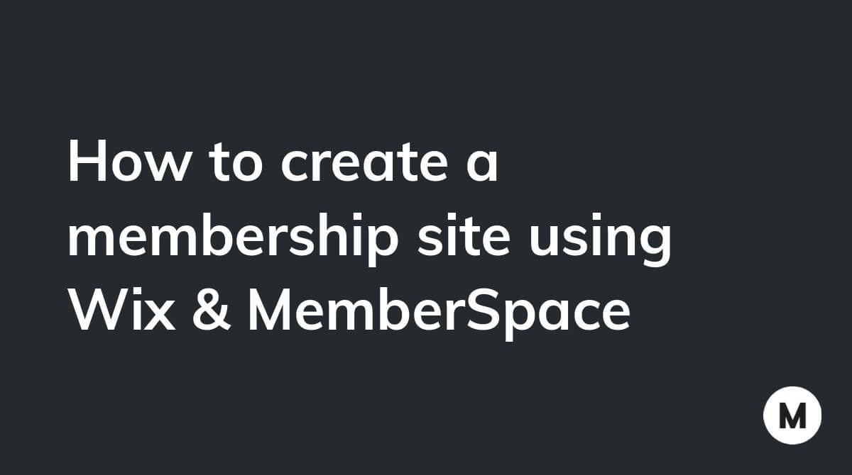 How to create a membership site using Wix & MemberSpace