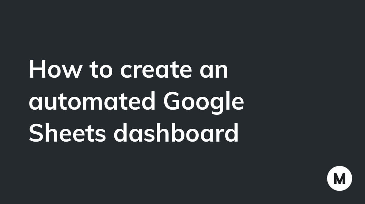 How to create an automated Google Sheets dashboard