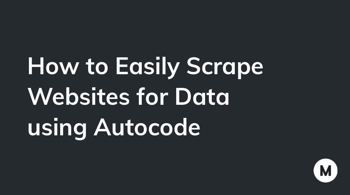 How to Easily Scrape Websites for Data using Autocode