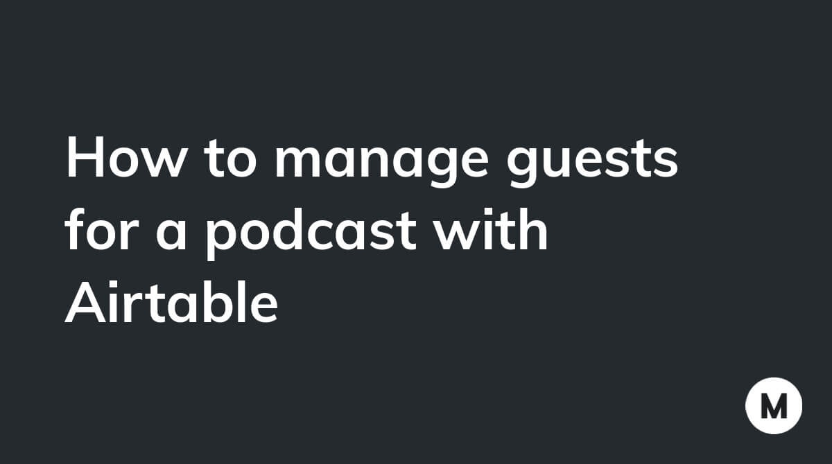 How to manage guests for a podcast with Airtable