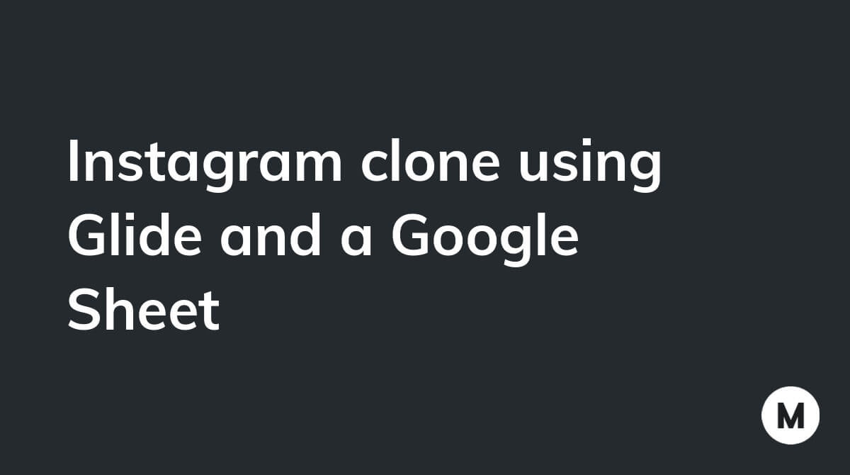 Instagram clone using Glide and a Google Sheet