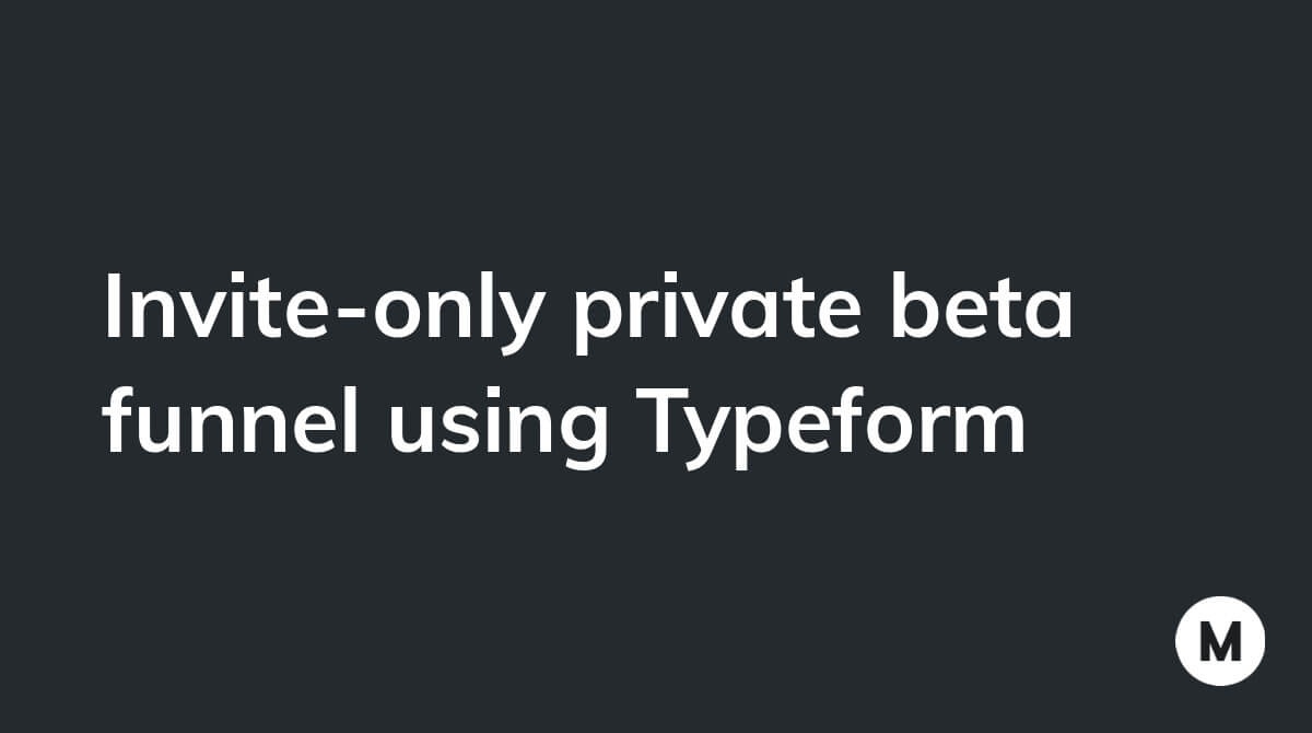 Invite-only private beta funnel using Typeform