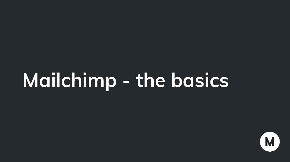 Mailchimp - the basics