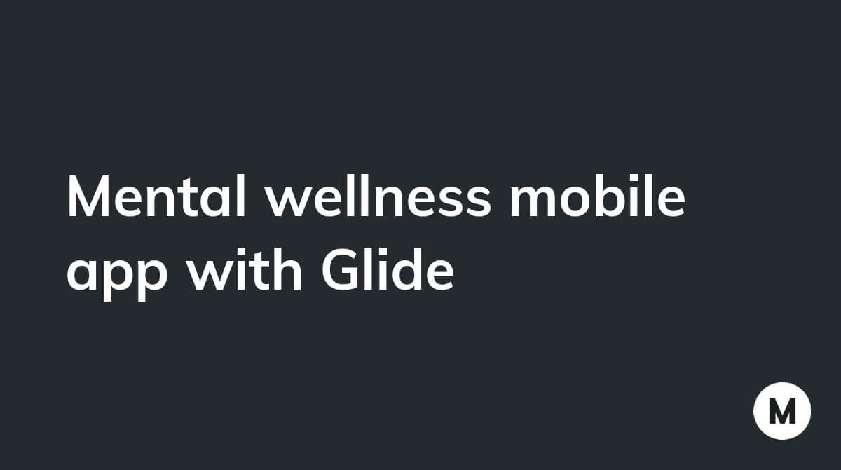 Mental wellness mobile app with Glide