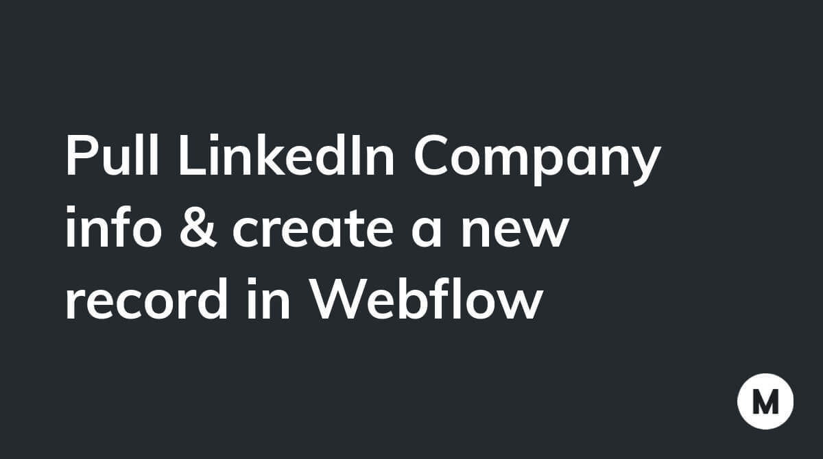 Pull LinkedIn Company info & create a new record in Webflow