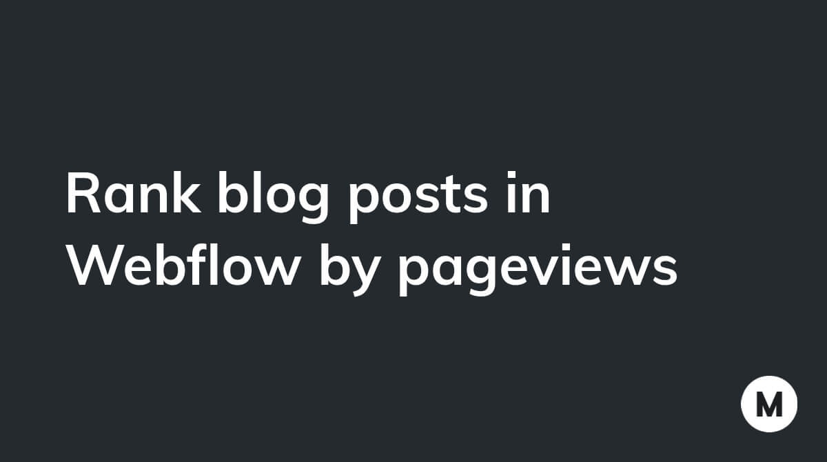 Rank blog posts in Webflow by pageviews