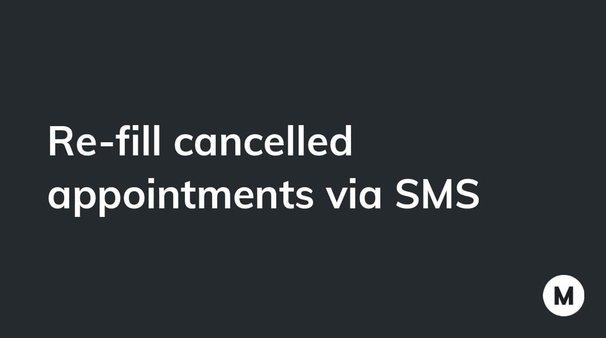 Re-fill cancelled appointments via SMS