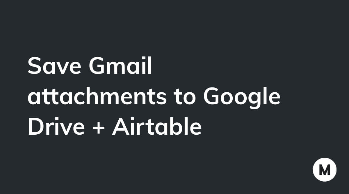 Save Gmail attachments to Google Drive + Airtable