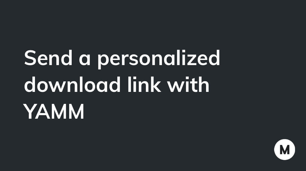 Send a personalized download link with YAMM