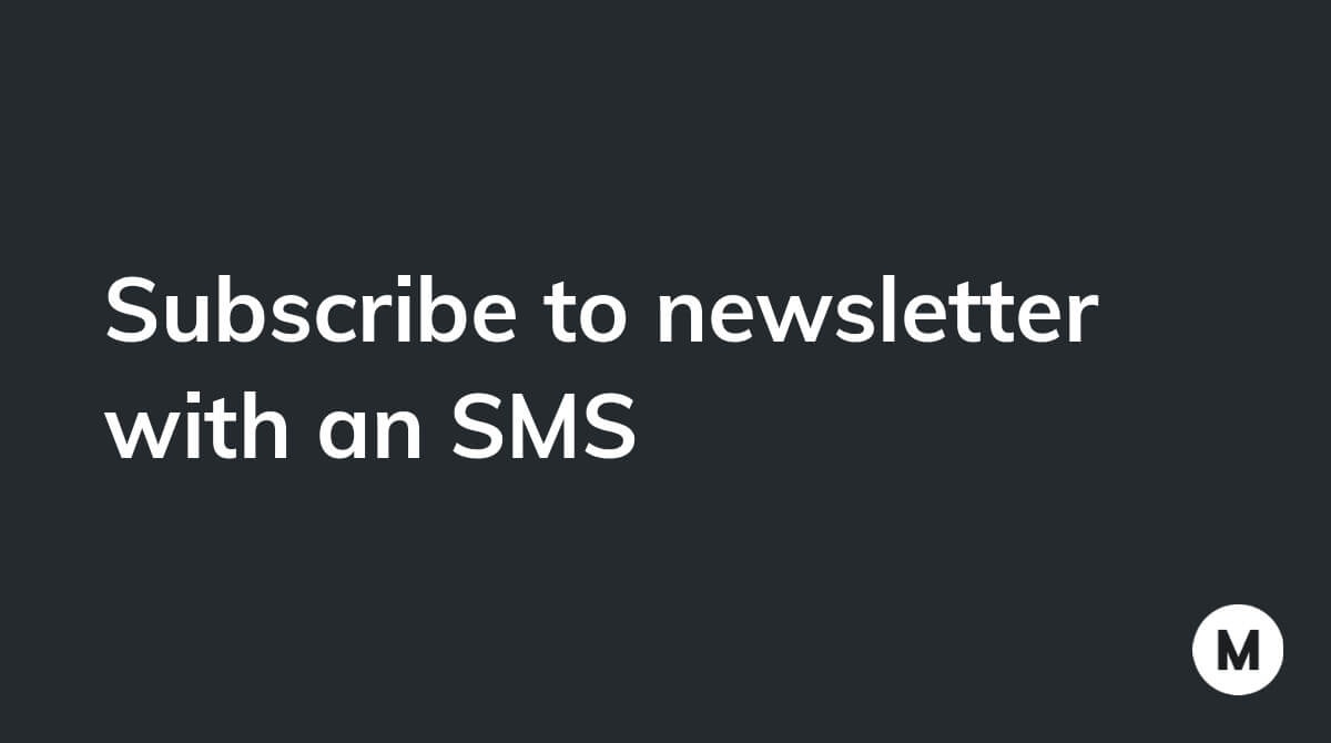 Subscribe to newsletter with an SMS