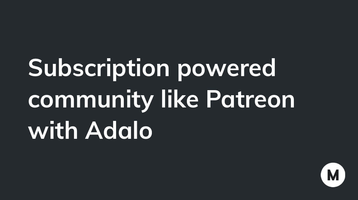 Subscription powered community like Patreon with Adalo