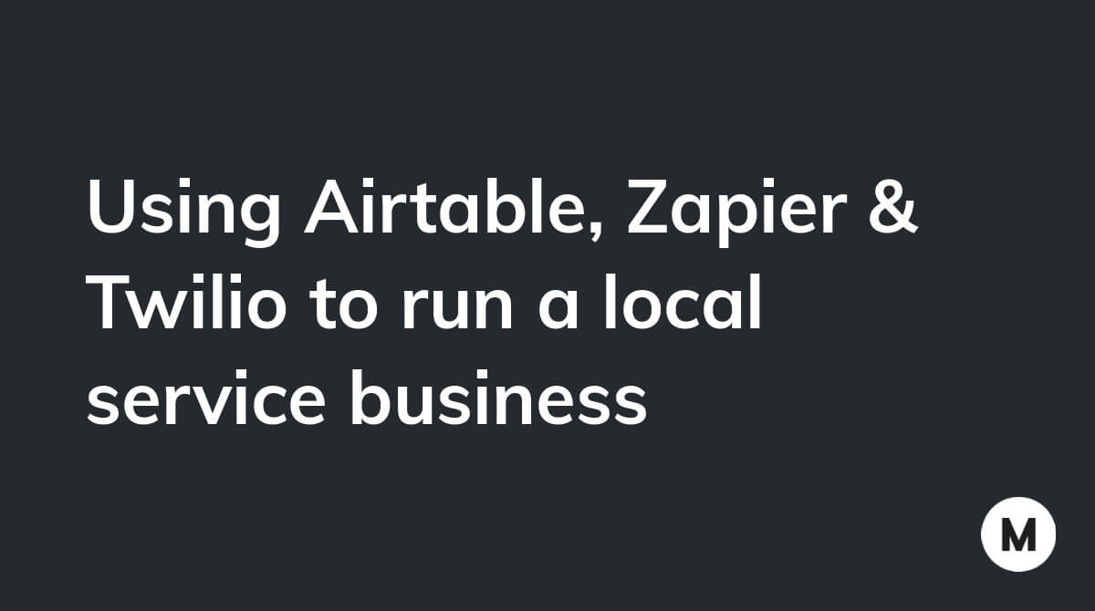 Using Airtable, Zapier & Twilio to run a local service business