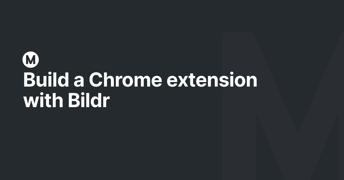 Build a Chrome extension with Bildr