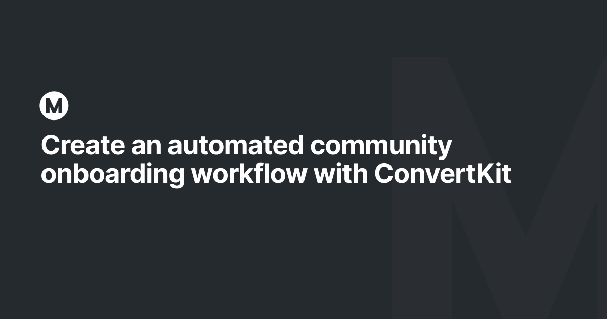 Create an automated community onboarding workflow with ConvertKit