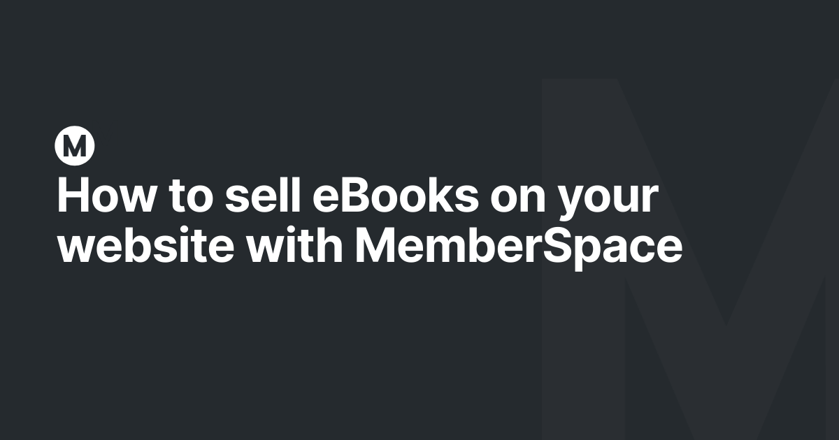 How to sell eBooks on your website with MemberSpace