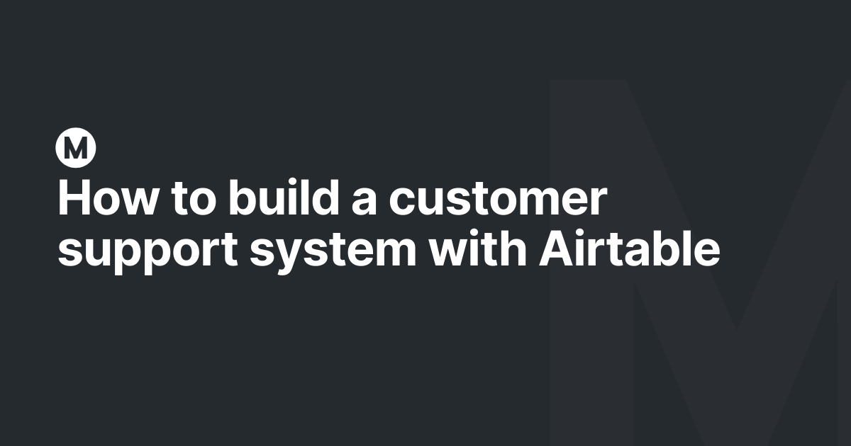 How to build a customer support system with Airtable