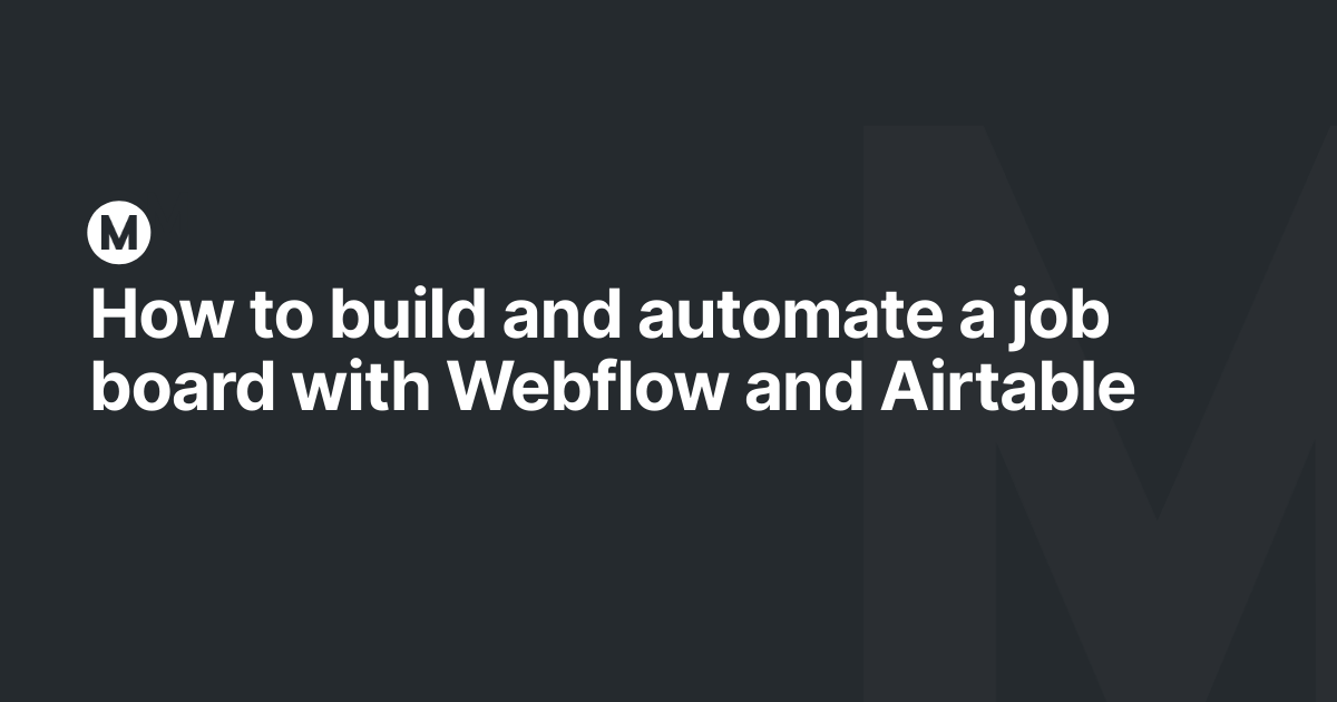 How to build and automate a job board with Webflow and Airtable