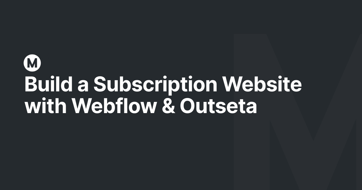 Build a Subscription Website with Webflow & Outseta