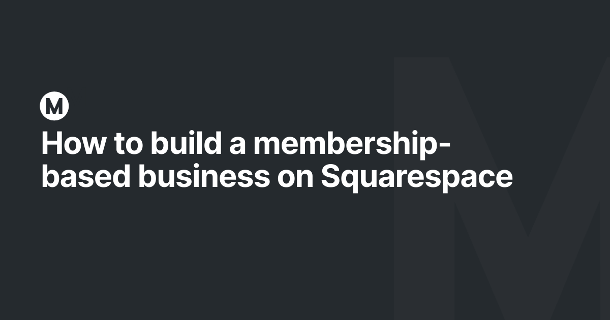 How to build a membership-based business on Squarespace