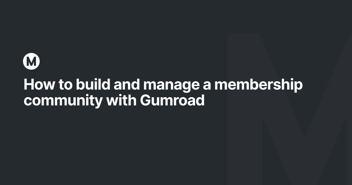 How to build and manage a membership community with Gumroad