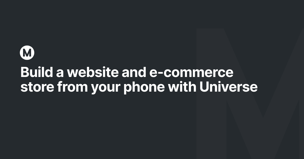 Build a website and e-commerce store from your phone with Universe