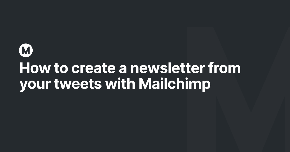 How to create a newsletter from your tweets with Mailchimp