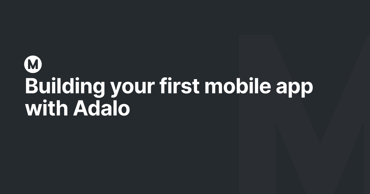 Building your first mobile app with Adalo