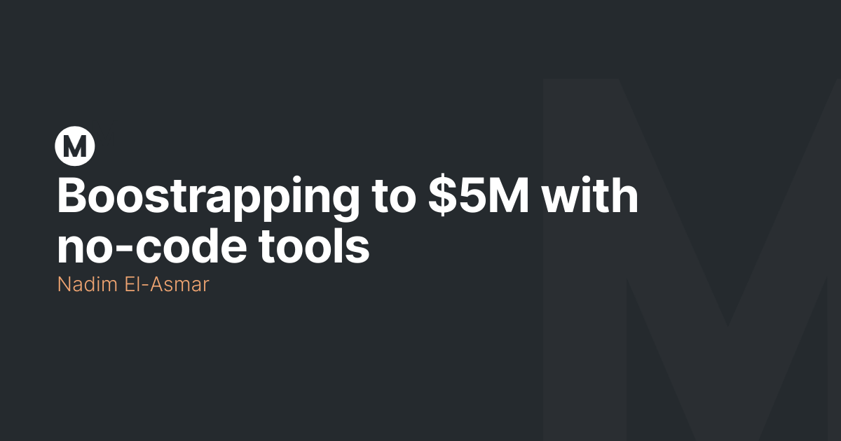 Boostrapping to $5M with no-code tools